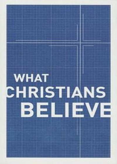 What Christians Believe, Paperback/Moody Publishers