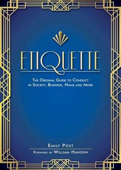 Etiquette: The Original Guide to Conduct in Society, Business, Home, and More, Paperback/Emily Post
