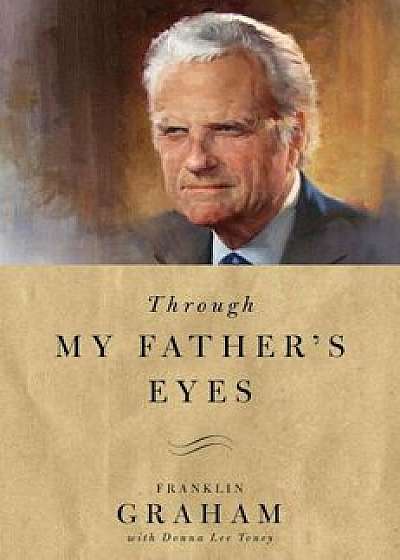 Through My Father's Eyes, Hardcover/Franklin Graham