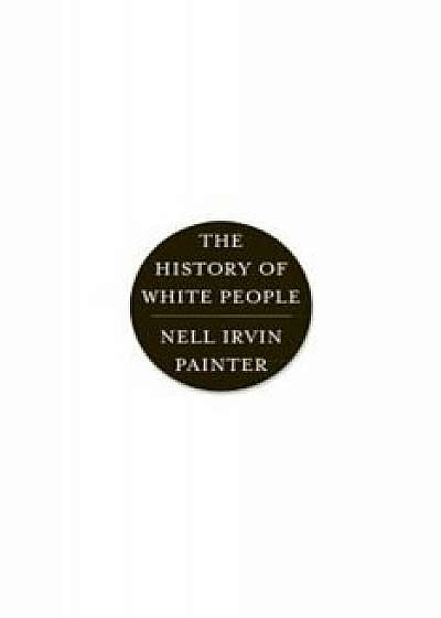 The History of White People, Paperback/Nell Irvin Painter