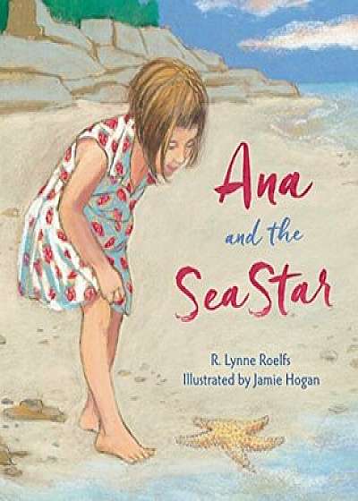Ana and the Sea Star, Hardcover/R. Lynne Roelfs