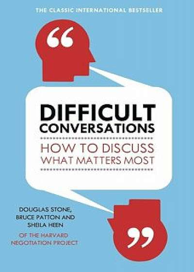 Difficult Conversations: How to Discuss What Matters Most/Bruce Patton