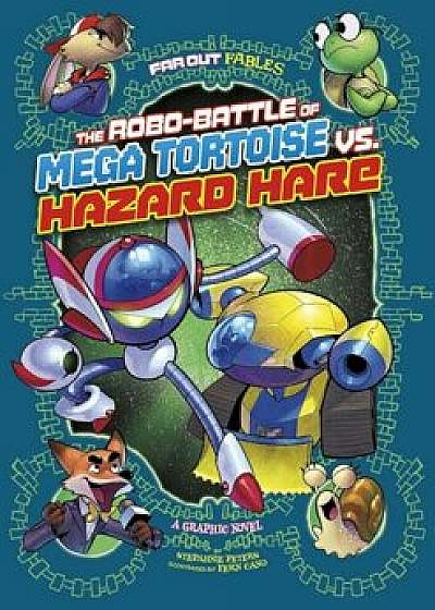The Robo-Battle of Mega Tortoise vs. Hazard Hare: A Graphic Novel, Paperback/Stephanie Peters