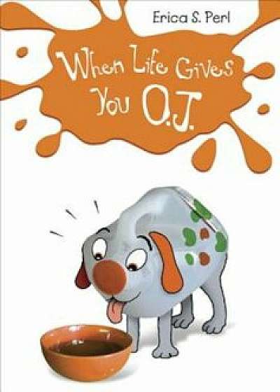 When Life Gives You O.J., Paperback/Erica S. Perl