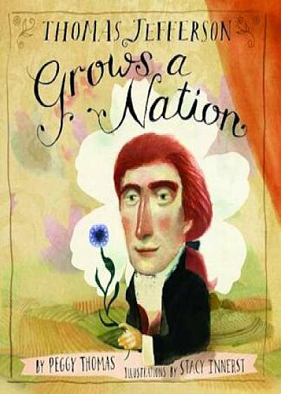 Thomas Jefferson Grows a Nation, Hardcover/Peggy Thomas
