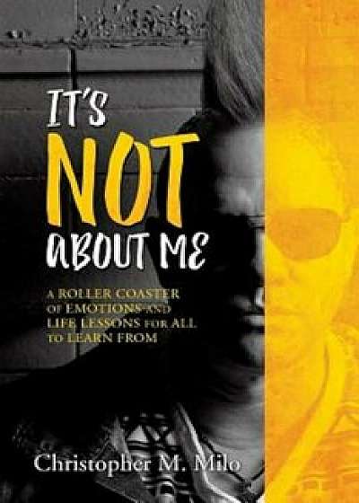 It's Not about Me, Paperback/Christopher M. Milo
