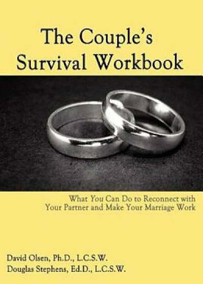 The Couple's Survival Workbook: What You Can Do to Reconnect with Your Parner and Make Your Marriage Work, Paperback/David Olsen