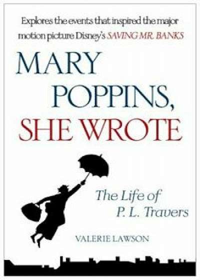 Mary Poppins, She Wrote: The Life of P. L. Travers, Paperback/Valerie Lawson