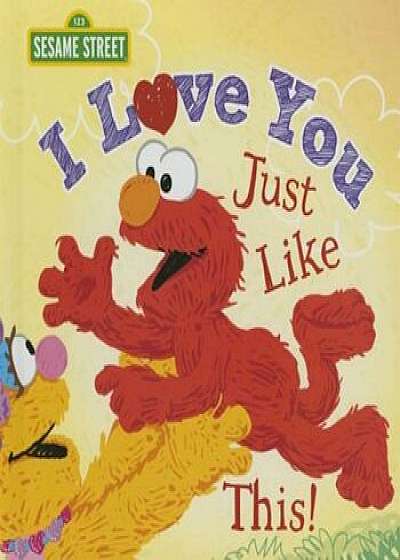 I Love You Just Like This!, Hardcover/Sesame Workshop