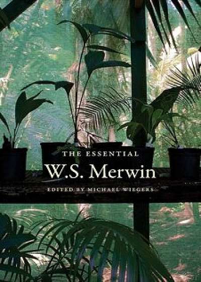 The Essential W.S. Merwin, Paperback/W. S. Merwin
