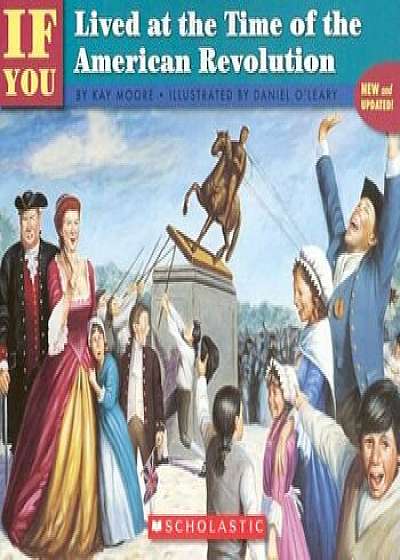 Coperta cărții If You Lived at the Time of the American Revolution, Paperback/Kay Moore