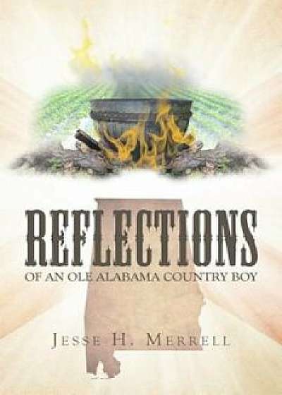 Reflections of an OLE Alabama Country Boy, Paperback/Jesse H. Merrell