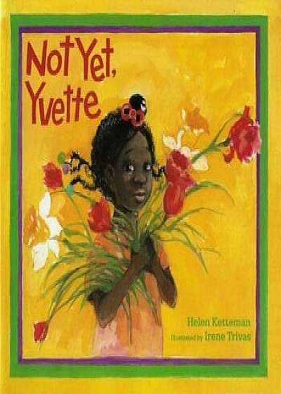 Not Yet, Yvette, Paperback/Helen Ketteman