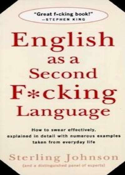 English as a Second Fcking Language: How to Swear Effectively, Explained in Detail with Numerous Examples Taken from Everyday Life, Paperback/Sterling Johnson