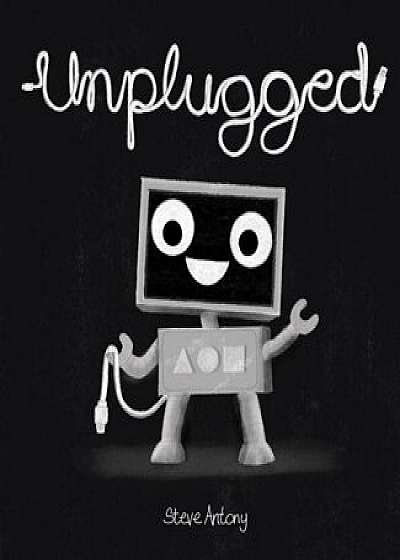 Unplugged, Hardcover/Steve Antony