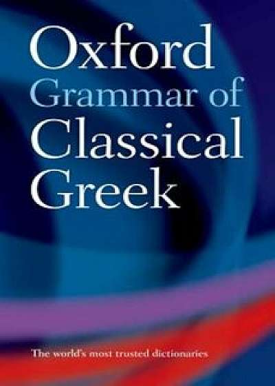 The Oxford Grammar of Classical Greek, Paperback/James Morwood