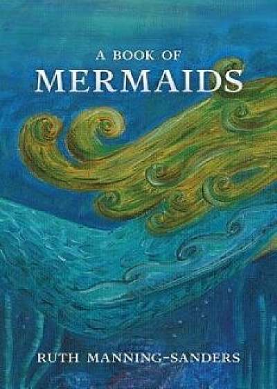 A Book of Mermaids, Paperback/Ruth Manning-Sanders