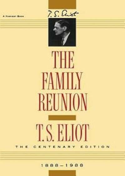 The Family Reunion, Paperback/T. S. Eliot