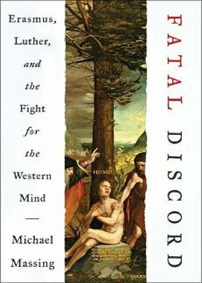 Fatal Discord: Erasmus, Luther, and the Fight for the Western Mind, Hardcover/Michael Massing