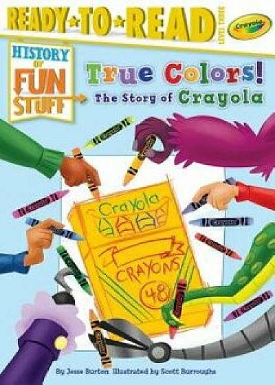True Colors! the Story of Crayola, Hardcover/Jesse Burton