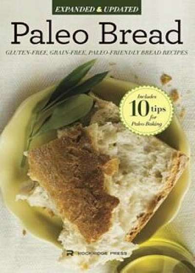 Paleo Bread: Gluten-Free, Grain-Free, Paleo-Friendly Bread Recipes, Paperback/Rockridge Press