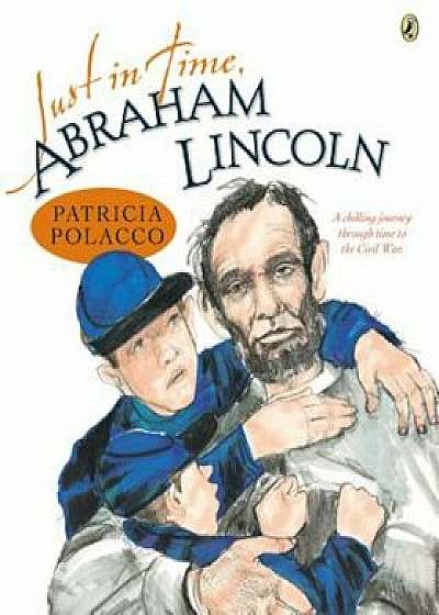 Just in Time, Abraham Lincoln, Paperback/Patricia Polacco