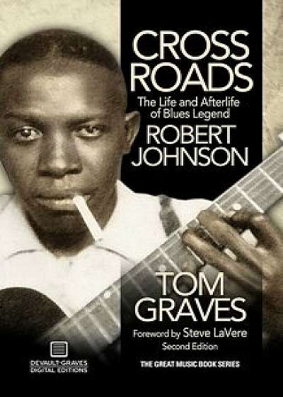 Crossroads: The Life and Afterlife of Blues Legend Robert Johnson, Paperback/Tom Graves