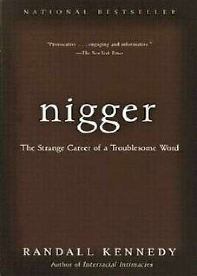 Nigger: The Strange Career of a Troublesome Word, Paperback/Randall Kennedy