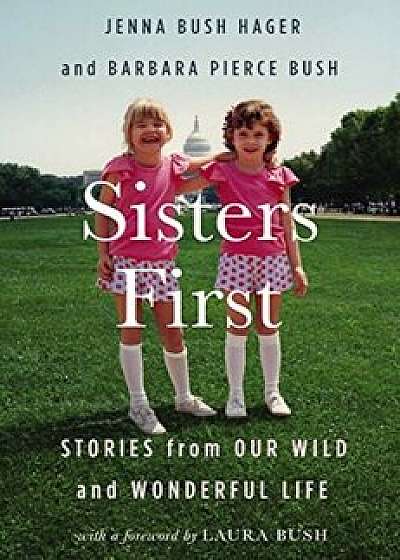 Sisters First: Stories from Our Wild and Wonderful Life, Hardcover/Jenna Bush Hager