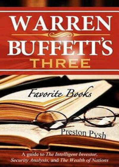 Warren Buffett's 3 Favorite Books: A Guide to the Intelligent Investor, Security Analysis, and the Wealth of Nations, Paperback/Preston George Pysh