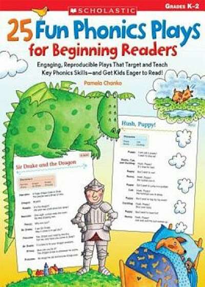 25 Fun Phonics Plays for Beginning Readers: Engaging, Reproducible Plays That Target and Teach Key Phonics Skills-And Get Kids Eager to Read!, Paperback/Pamela Chanko