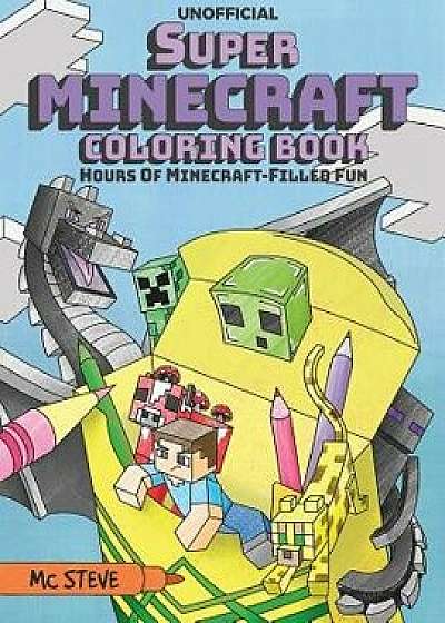 Super Minecraft Coloring Book: Hours of Minecraft-Filled Fun, Paperback/MC Steve