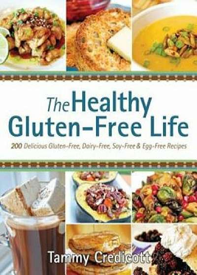The Healthy Gluten-Free Life, Paperback/Tammy Credicott