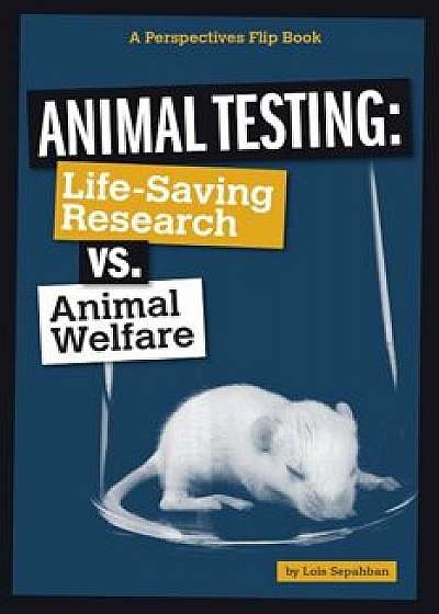 Animal Testing: Life-Saving Research vs. Animal Welfare, Paperback/Lois Sepahban