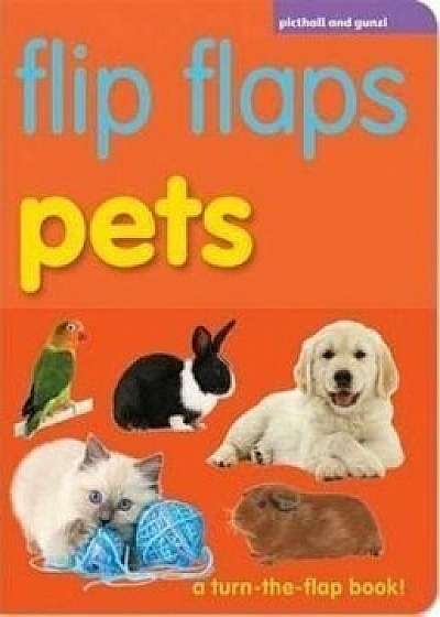 Flip Flops - Pets: A Turn-The-Flap Book (Flip Flaps)/Chez Picthall