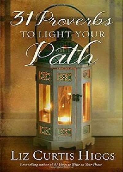 31 Proverbs to Light Your Path, Hardcover/Liz Curtis Higgs