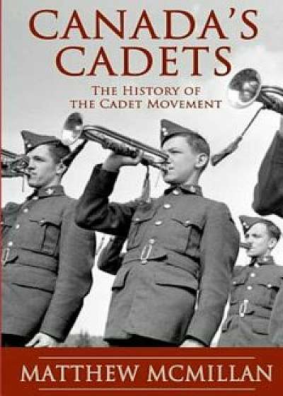 Canada's Cadets, Paperback/Matthew McMillan