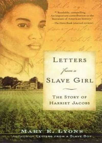 Letters from a Slave Girl: The Story of Harriet Jacobs, Paperback/Mary E. Lyons