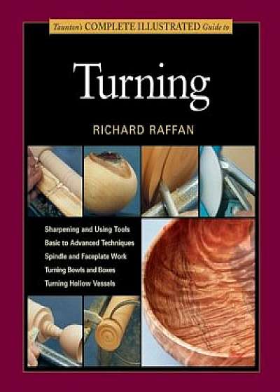 Taunton's Complete Illustrated Guide to Turning, Paperback/Richard Raffan
