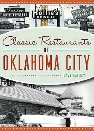 Classic Restaurants of Oklahoma City, Hardcover/David Cathey