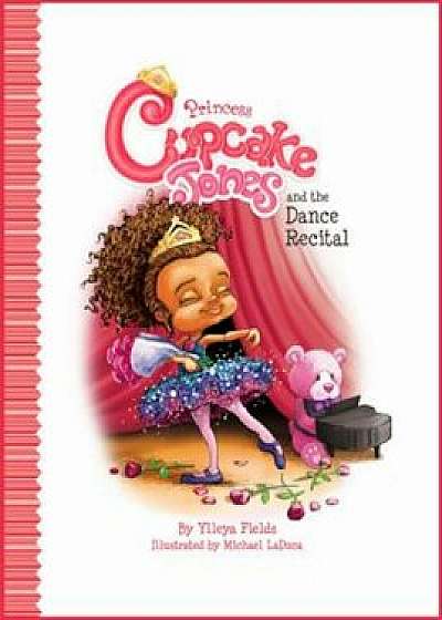 Princess Cupcake Jones and the Dance Recital, Hardcover/Ylleya Fields