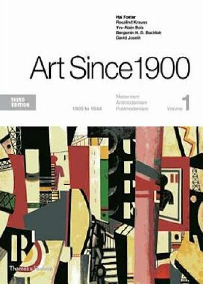 Art Since 1900: 1900 to 1944, Paperback/Hal Foster