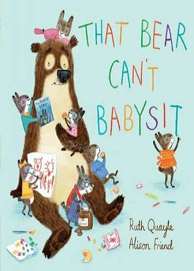 That Bear Can't Babysit, Hardcover/Ruth Quayle