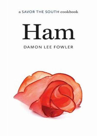 Ham: A Savor the South(r) Cookbook, Hardcover/Damon Lee Fowler