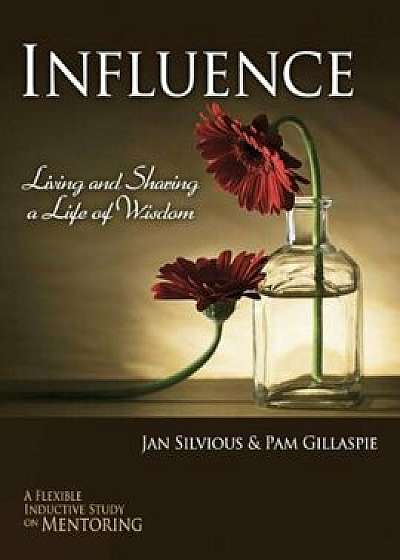 Influence -- Living and Sharing a Life of Wisdom, Paperback/Jan Silvious