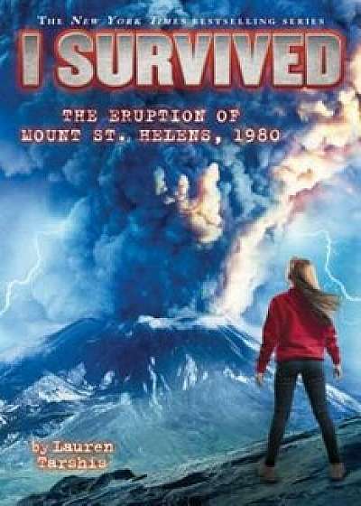 I Survived the Eruption of Mount St. Helens, 1980/Lauren Tarshis