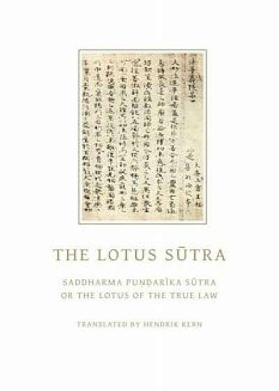 The Lotus Sutra: Saddharma Pundarika Sutra or the Lotus of the True Law, Paperback/Hendrik Kern