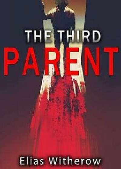 The Third Parent, Paperback/Elias Witherow