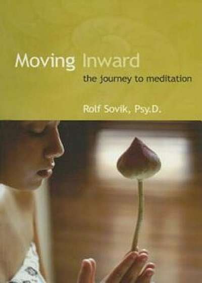 Moving Inward: The Journey to Meditation, Paperback/Rolf Sovik