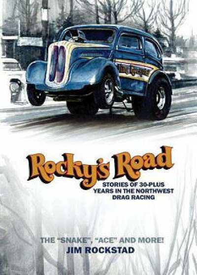 Rocky's Road: Stories of 30-Plus Years in the Northwest Drag Racing, Paperback/Jim Rockstad